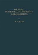 Die Klinik der Arteriellen Thrombosen im Beckenbereich di Ernst-August Schrader edito da Springer Berlin Heidelberg
