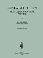Gustav Adolf Hirn Sein Leben und seine Werke di K. Keller edito da Springer Berlin Heidelberg