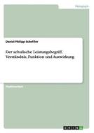 Der schulische Leistungsbegriff. Verständnis, Funktion und Auswirkung di Daniel Philipp Scheffler edito da GRIN Publishing
