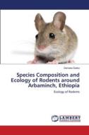 Species Composition and Ecology of Rodents around Arbaminch, Ethiopia di Demeke Datiko edito da LAP Lambert Academic Publishing