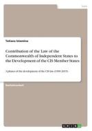 Contribution of the Law of the Commonwealth of Independent States to the Development of the CIS Member States di Tatiana Istomina edito da GRIN Publishing