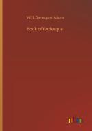 Book of Burlesque di W. H. Davenport Adams edito da Outlook Verlag