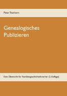 Genealogisches Publizieren di Peter Teuthorn edito da Books on Demand