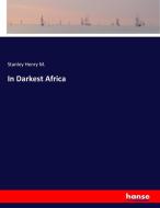 In Darkest Africa di Stanley Henry M. edito da hansebooks