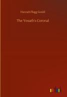 The Youath's Coronal di Hannah Flagg Gould edito da Outlook Verlag