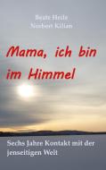 Mama, ich bin im Himmel di Norbert Kilian, Beate Heile edito da Books on Demand