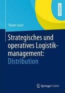 Strategisches Und Operatives Logistikmanagement: Distribution di Rainer Lasch edito da Springer Gabler