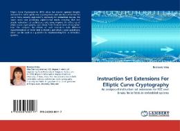 Instruction Set Extensions For Elliptic Curve Cryptography di Branovic Irina edito da LAP Lambert Acad. Publ.