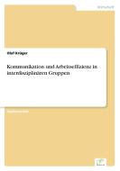 Kommunikation und Arbeitseffizienz in interdisziplinären Gruppen di Olaf Krüger edito da Diplom.de