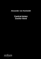 Central-Asien di Alexander von Humboldt edito da UNIKUM