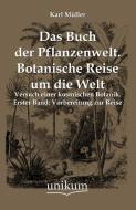 Das Buch der Pflanzenwelt. Botanische Reise um die Welt di Karl Müller edito da UNIKUM