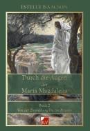Durch die Augen der Maria Magdalena, Buch 2 di Estelle Isaacson edito da Die Informationslücke