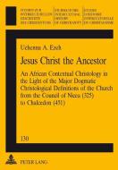 Jesus Christ the Ancestor di Uchenna A. Ezeh edito da Lang, Peter