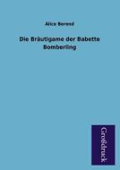 Die Bräutigame der Babette Bomberling di Alice Berend edito da Grosdruckbuch Verlag