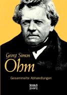 Gesammelte Abhandlungen di Georg Simon Ohm edito da Severus