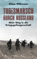 Todesmarsch durch Russland di Klaus Willmann edito da Rosenheimer /Edition Foer