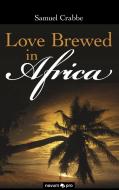 Love Brewed in Africa di Samuel Crabbe edito da novum publishing