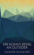 On Always Being An Outsider di Jennifer Schneider edito da Next Chapter