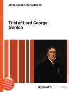 Trial Of Lord George Gordon di Jesse Russell, Ronald Cohn edito da Book On Demand Ltd.