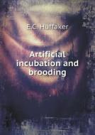 Artificial Incubation And Brooding di E C Huffaker edito da Book On Demand Ltd.