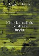 Historic Parallels To L'affaire Dreyfus di Edgar Sanderson edito da Book On Demand Ltd.