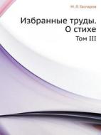 Izbrannye Trudy. O Stihe Tom Iii di M L Gasparov edito da Book On Demand Ltd.