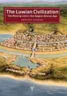 The Luwian Civilization: The Missing Link in the Aegean Bronze Age di Eberhard Zangger edito da EGE YAYINLARI