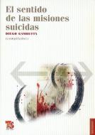 El Sentido de las Misiones Suicidas di Diego Gambetta edito da FONDO DE CULTURA ECONOMICA