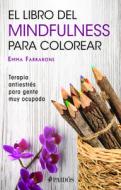 El Libro de Mindfulness Para Colorear di Emma Farrarons edito da Planeta Publishing