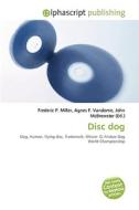 Disc dog di #Miller,  Frederic P. Vandome,  Agnes F. Mcbrewster,  John edito da Alphascript Publishing