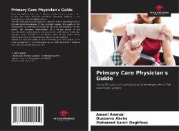 Primary Care Physician's Guide di Ameni Ammar, Oussama Abcha, Mohamed Samir Daghfous edito da Our Knowledge Publishing