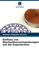 Einfluss von Wechselkursschwankungen auf die Exporterlöse di Nicholas Mugambi Karuraa edito da Verlag Unser Wissen