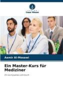 Ein Master-Kurs für Mediziner di Aamir Al-Mosawi edito da Verlag Unser Wissen