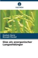 Glas als anorganischer Langzeitdünger di Goutam Hazra, Biswajit Mandal edito da Verlag Unser Wissen