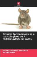Estudos farmacológicos e toxicológicos de P. RETICULATUS em ratos di Revanasiddappa Yadawad, N B Shridhar edito da Edições Nosso Conhecimento