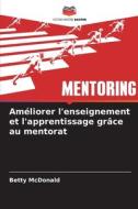 Améliorer l'enseignement et l'apprentissage grâce au mentorat di Betty McDonald edito da Editions Notre Savoir