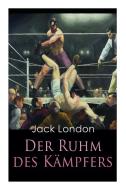 Der Ruhm Des K Mpfers di Jack London, Erwin Magnus edito da E-artnow