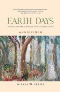 Earth Days: Poems, Chants, & Spells in Five Directions di Annie Finch edito da NIRALA PUBN