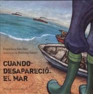 Cuando Desaparecio El Mar di Francisco Sanchez edito da Juventud