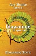Iñawaingé - El que ve di Eduardo Zotz edito da Erik Istrup Publishing