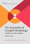 The Acquisition Of Complex Morphology di William Forshaw edito da John Benjamins Publishing Co