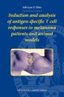 Induction and analysis of antigen-specific T cell responses in melonoma patients and animal models di Adriaan Bins edito da Leiden University Press