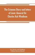 The Crimean diary and letters of Lieut.-General Sir Charles Ash Windham di Sir Charles Ash Windham, William Howard Russell edito da Alpha Editions