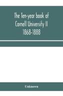 The Ten-year Book Of Cornell University di UNKNOWN edito da Lightning Source Uk Ltd