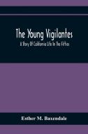The Young Vigilantes di Esther M. Baxendale edito da Alpha Editions