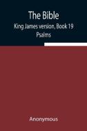 The Bible, King James version, Book 19; Psalms di Anonymous edito da Alpha Editions