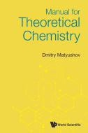 Manual for Theoretical Chemistry di Dmitry Matyushov edito da WORLD SCIENTIFIC PUB CO INC