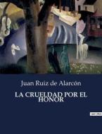 LA CRUELDAD POR EL HONOR di Juan Ruiz De Alarcón edito da Culturea