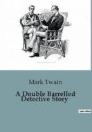 A Double Barrelled Detective Story di Mark Twain edito da Culturea