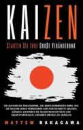 Kaizen - Starten Sie Ihre Große Veränderung - Die Japanische Philosophie, die Ihnen Beibringen Wird, wie Sie Sich im Leben Verbessern und Fortschritte di Mattew Nakagawa edito da Mattew Nakagawa